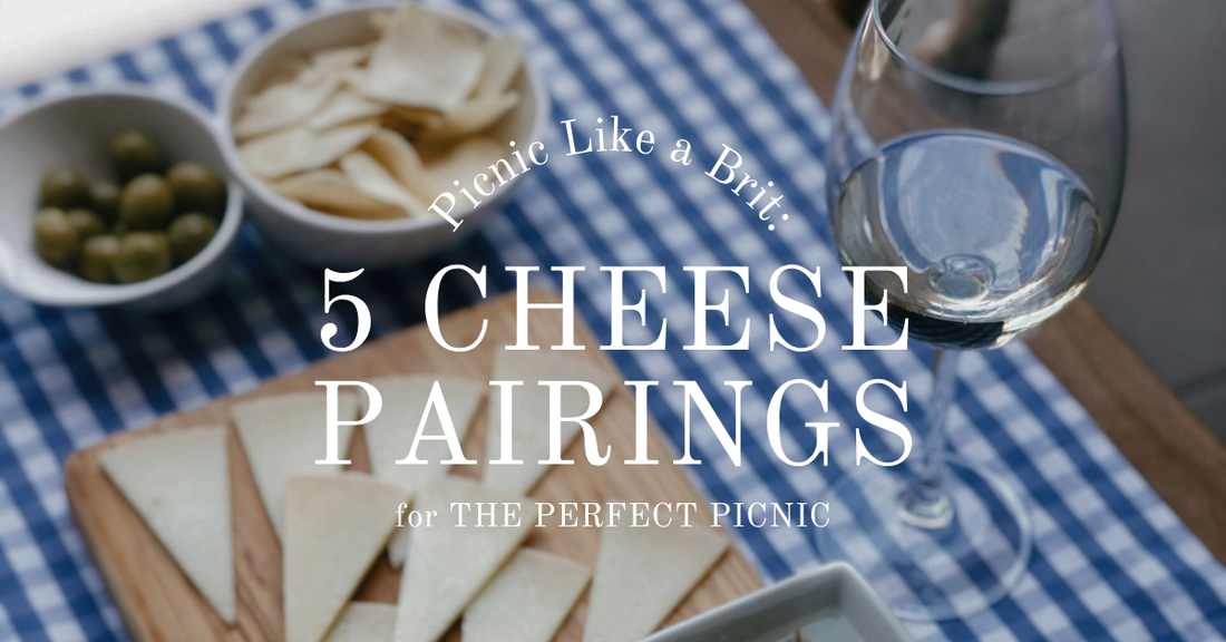 Picnic Like a Brit: 5 Luxurious Cheese Pairings for the Perfect Summer Spread