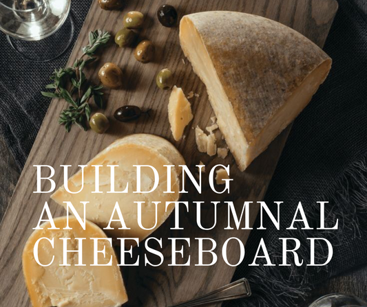 Building the Perfect Cheeseboard for Autumn
