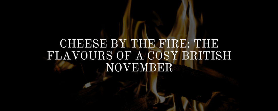 Cheese by the Fire: The Flavours of a Cosy British November