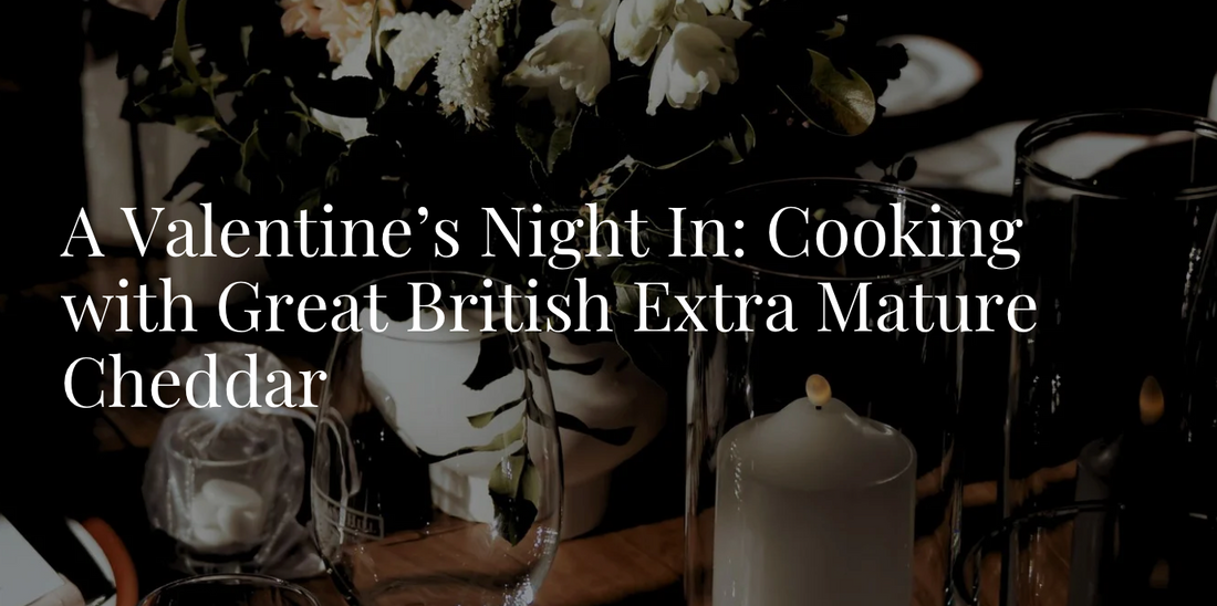 A Cosy Valentine’s Night In: Cooking with Great British Extra Mature Cheddar