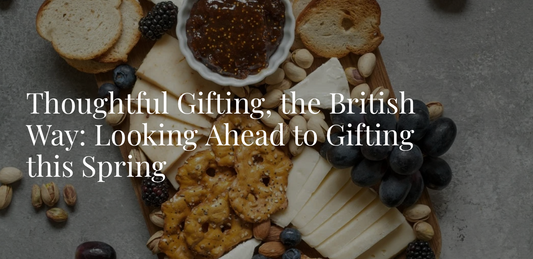 Thoughtful Gifting, the British Way: Looking Ahead to Gifting this Spring