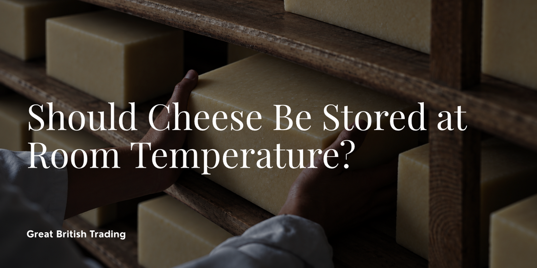 Should Cheese Be Stored at Room Temperature?